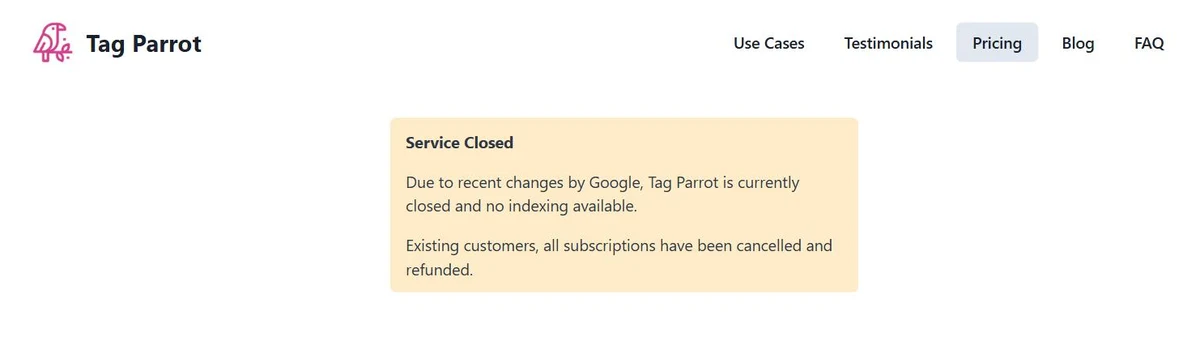 Tag Parrot's pricing page showing a Service Closed notice: due to recent changes by Google the service is currently closed with no indexing available, and existing customers' subscriptions have been cancelled and refunded