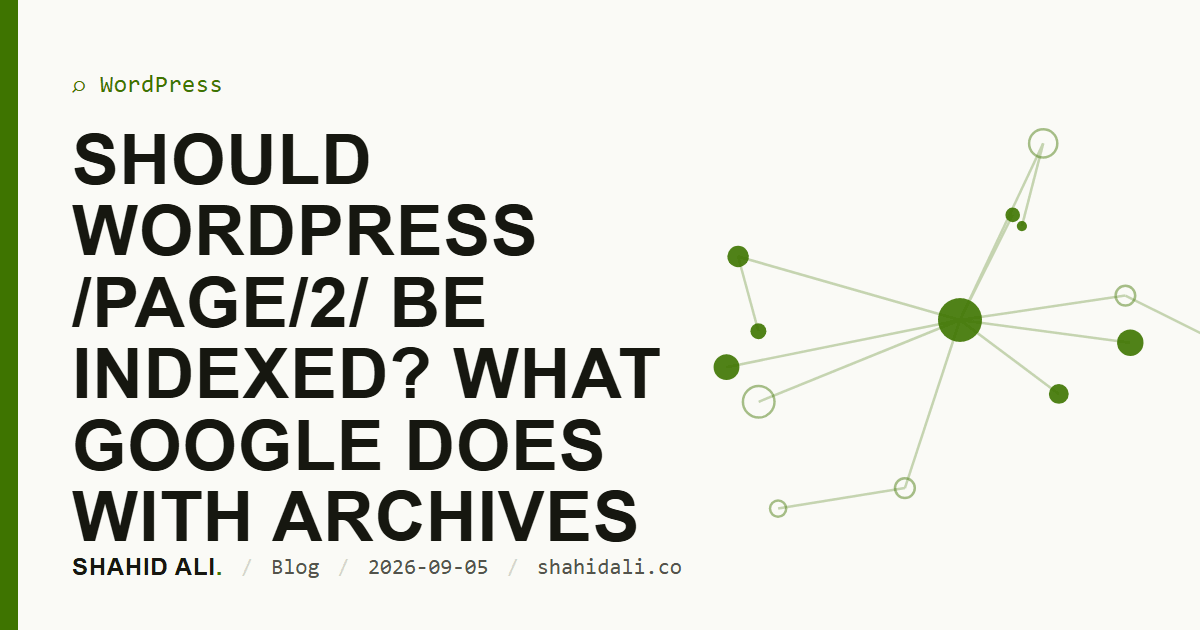 Should WordPress /page/2/ be indexed? What Google does with archives